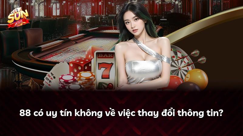 88 có uy tín không về việc thay đổi thông tin?