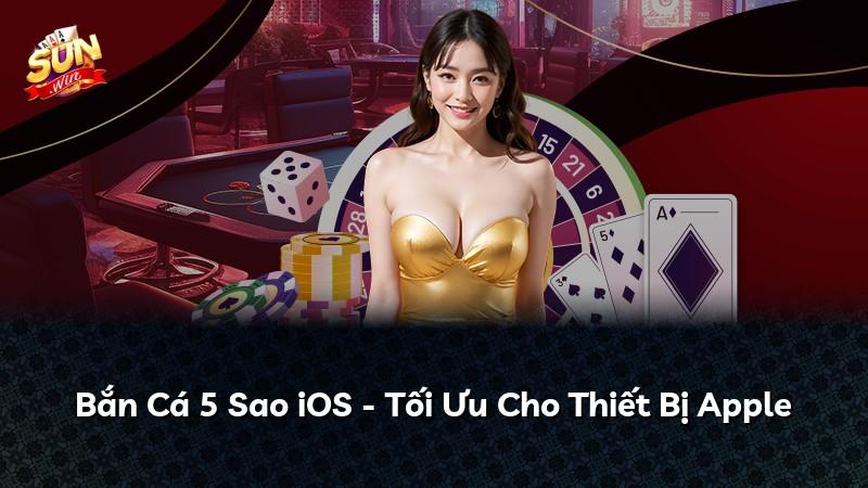 Bắn Cá 5 Sao iOS - Tối Ưu Cho Thiết Bị Apple
