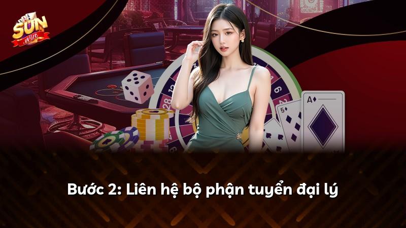 Bước 2: Liên hệ bộ phận tuyển đại lý