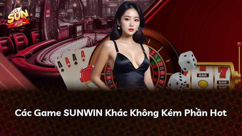 Các Game SUNWIN Khác Không Kém Phần Hot