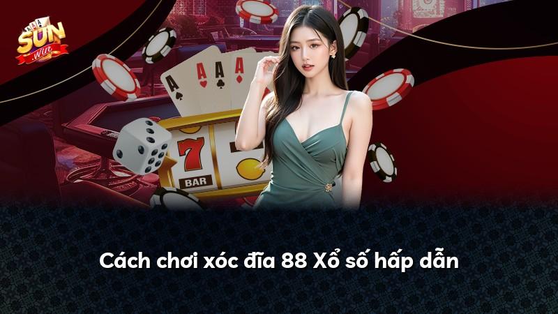 Cách chơi xóc đĩa 88 Xổ số hấp dẫn