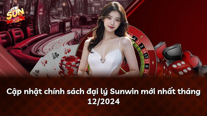 Cập nhật chính sách đại lý Sunwin mới nhất tháng 12/2024
