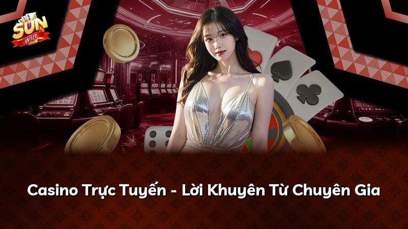 Casino Trực Tuyến - Lời Khuyên Từ Chuyên Gia