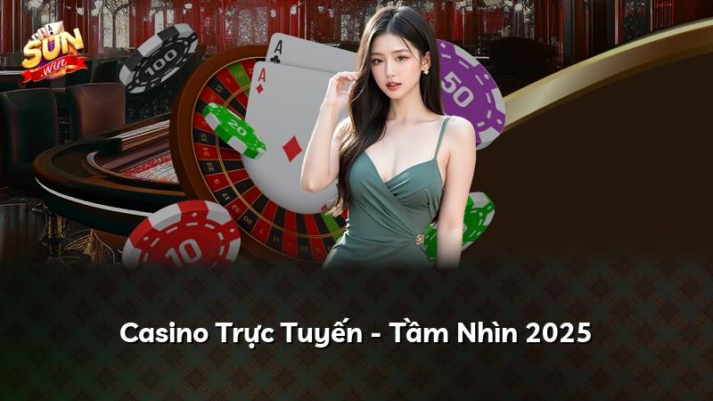 Casino Trực Tuyến - Tầm Nhìn 2025
