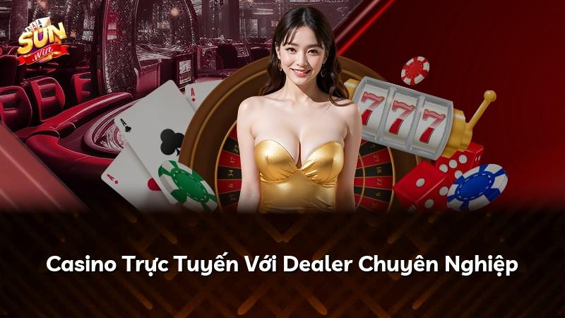 Casino Trực Tuyến Với Dealer Chuyên Nghiệp