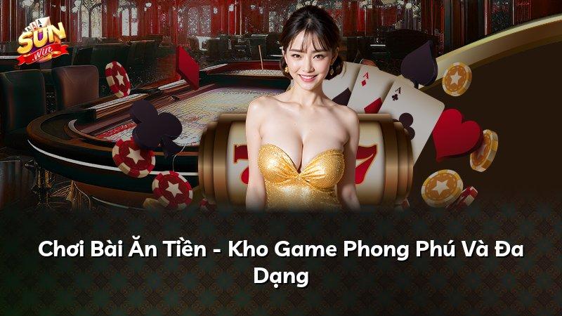 Chơi Bài Ăn Tiền - Kho Game Phong Phú Và Đa Dạng