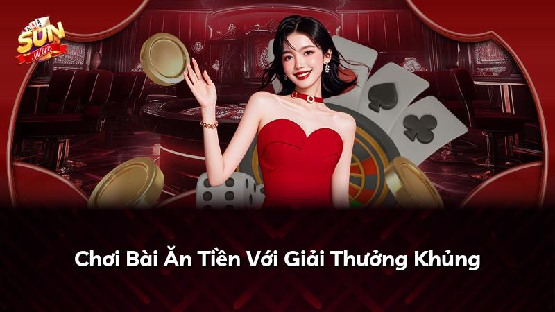Chơi Bài Ăn Tiền Với Giải Thưởng Khủng