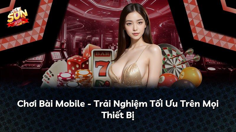 Chơi Bài Mobile - Trải Nghiệm Tối Ưu Trên Mọi Thiết Bị