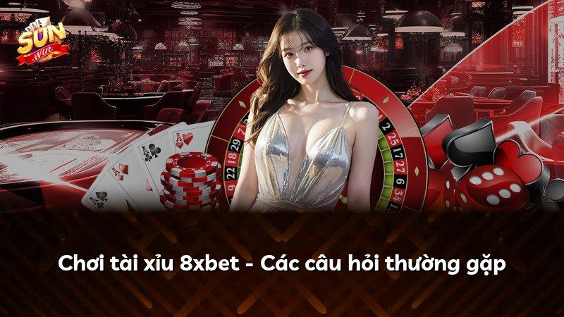 Chơi tài xỉu 8xbet - Các câu hỏi thường gặp