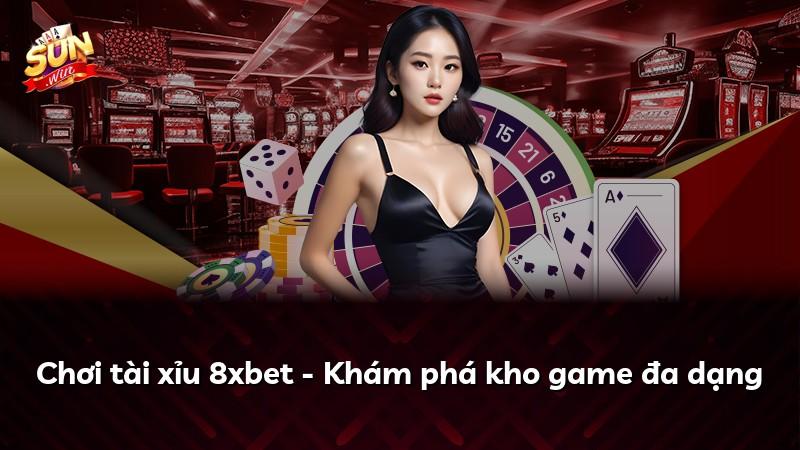Chơi tài xỉu 8xbet - Khám phá kho game đa dạng