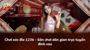 Chơi xóc đĩa 123b – Sân chơi dân gian trực tuyến đỉnh cao