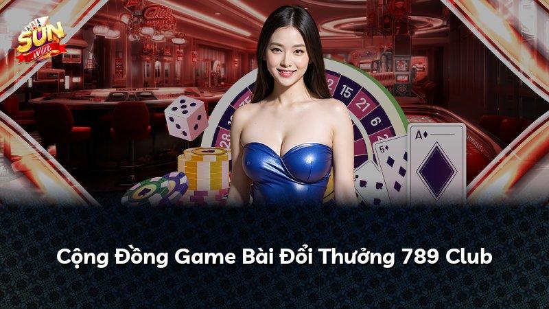 Cộng Đồng Game Bài Đổi Thưởng 789 Club