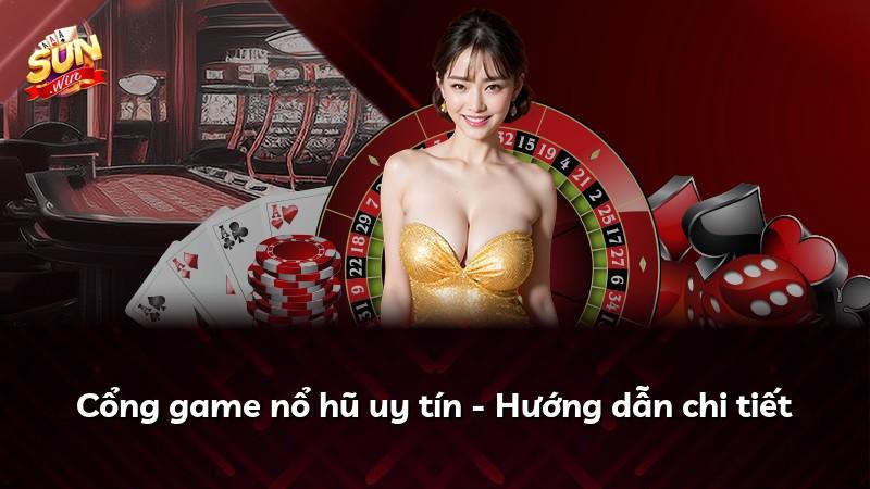 Cổng game nổ hũ uy tín - Hướng dẫn chi tiết