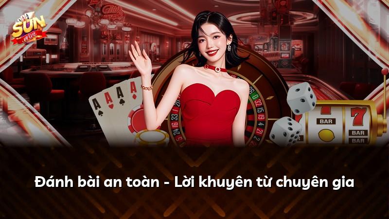 Đánh bài an toàn - Lời khuyên từ chuyên gia