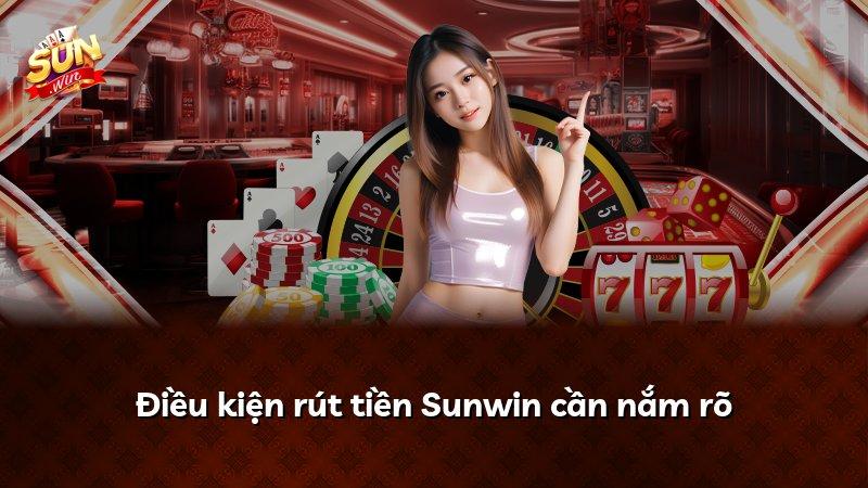 Điều kiện rút tiền Sunwin cần nắm rõ