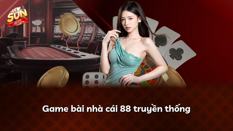 Game bài nhà cái 88 truyền thống