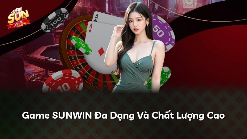 Game SUNWIN Đa Dạng Và Chất Lượng Cao