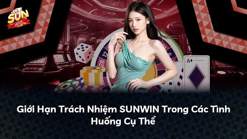 Giới Hạn Trách Nhiệm SUNWIN Trong Các Tình Huống Cụ Thể