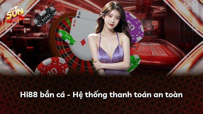 Hi88 bắn cá - Hệ thống thanh toán an toàn
