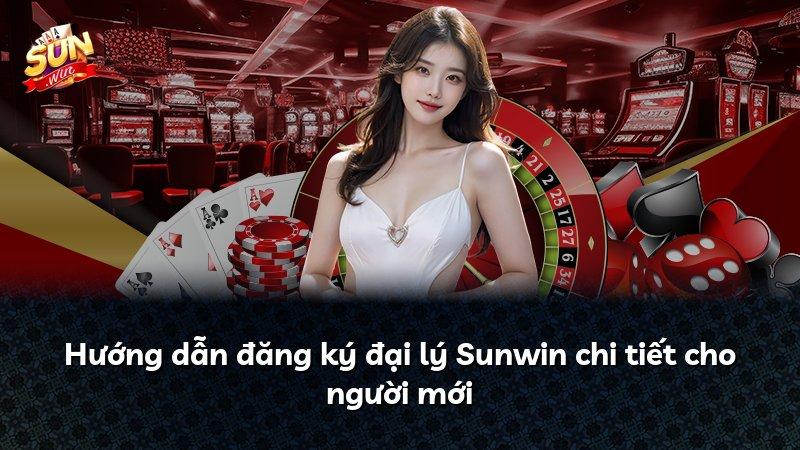 Hướng dẫn đăng ký đại lý Sunwin chi tiết cho người mới