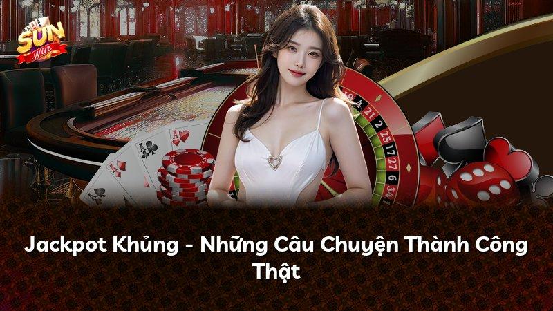 Jackpot Khủng - Những Câu Chuyện Thành Công Thật