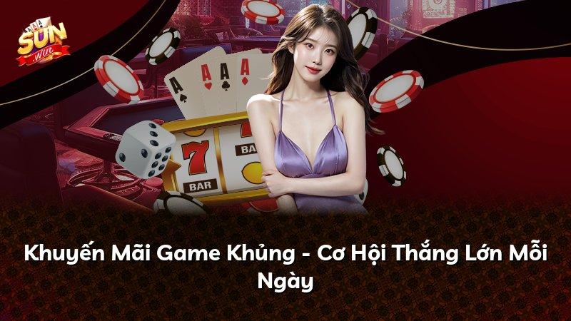 Khuyến Mãi Game Khủng - Cơ Hội Thắng Lớn Mỗi Ngày