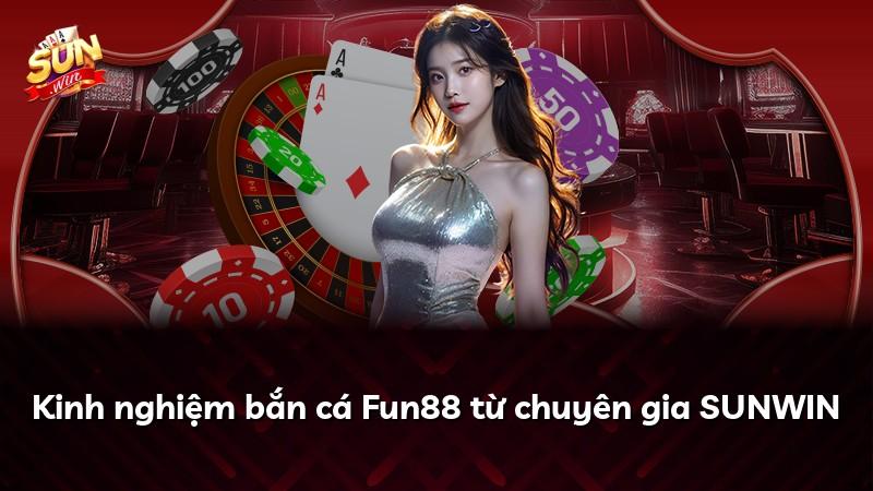 Kinh nghiệm bắn cá Fun88 từ chuyên gia SUNWIN