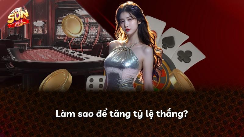 Làm sao để tăng tỷ lệ thắng?