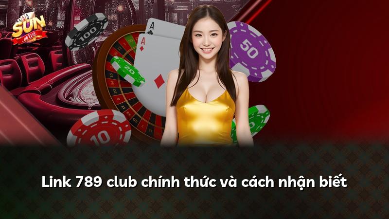 Link 789 club chính thức và cách nhận biết
