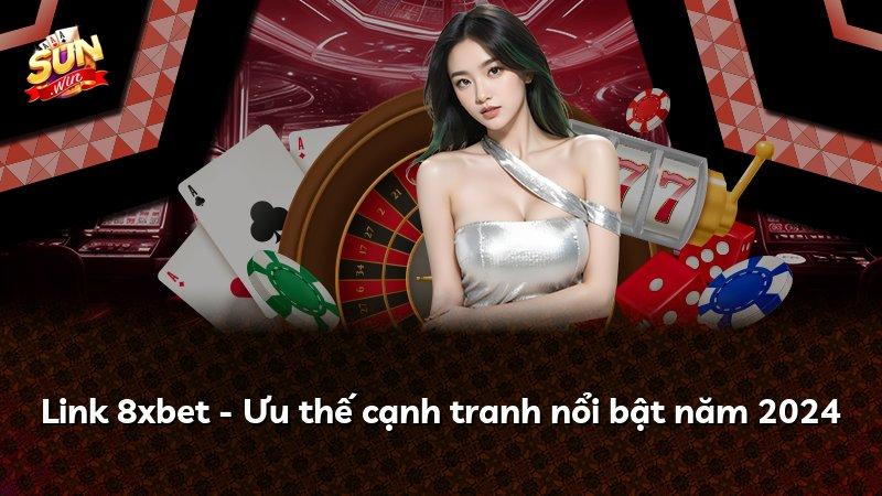 Link 8xbet - Ưu thế cạnh tranh nổi bật năm 2024