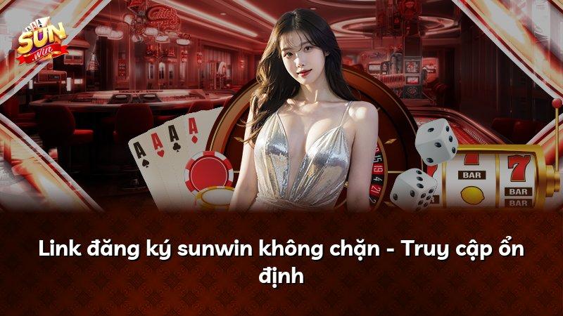Link đăng ký sunwin không chặn - Truy cập ổn định