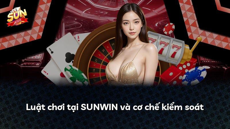 Luật chơi tại SUNWIN và cơ chế kiểm soát
