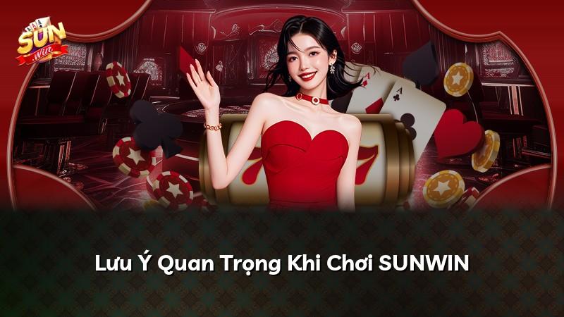 Lưu Ý Quan Trọng Khi Chơi SUNWIN