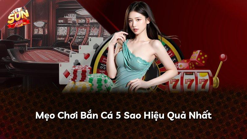 Mẹo Chơi Bắn Cá 5 Sao Hiệu Quả Nhất