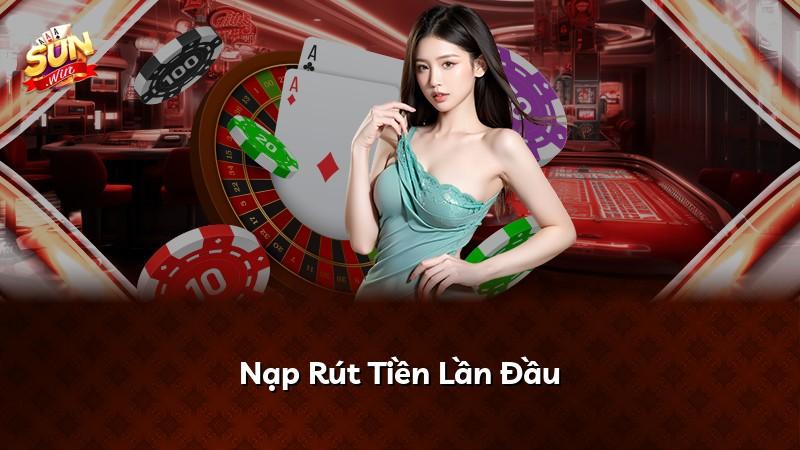 Nạp Rút Tiền Lần Đầu