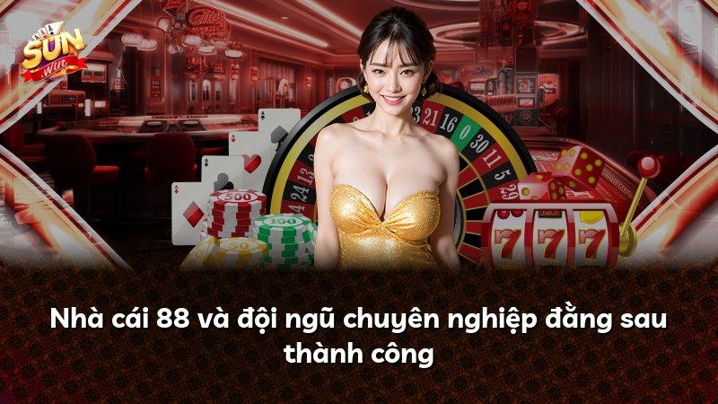 Nhà cái 88 và đội ngũ chuyên nghiệp đằng sau thành công
