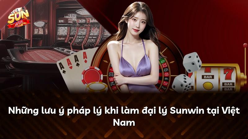Những lưu ý pháp lý khi làm đại lý Sunwin tại Việt Nam