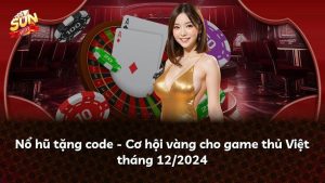 Nổ hũ tặng code – Cơ hội vàng cho game thủ Việt tháng 12/2024