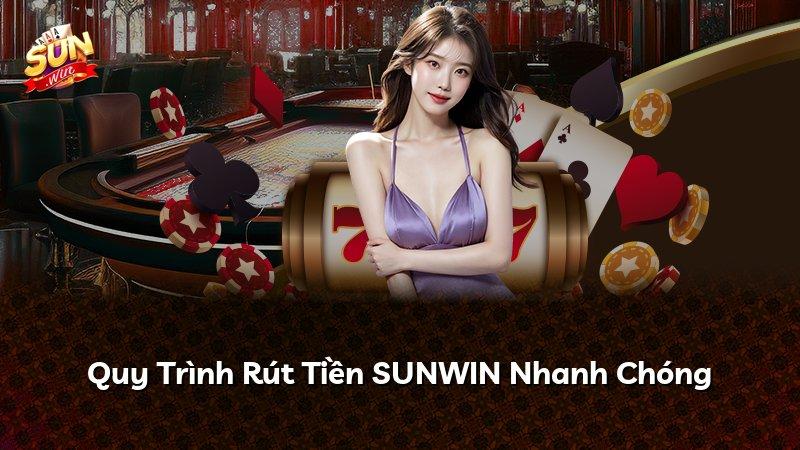 Quy Trình Rút Tiền SUNWIN Nhanh Chóng