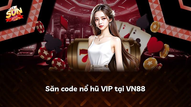 Săn code nổ hũ VIP tại VN88