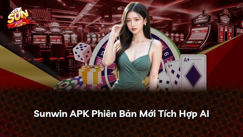 Sunwin APK Phiên Bản Mới Tích Hợp AI