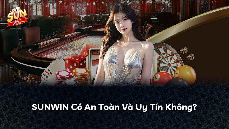 SUNWIN Có An Toàn Và Uy Tín Không?