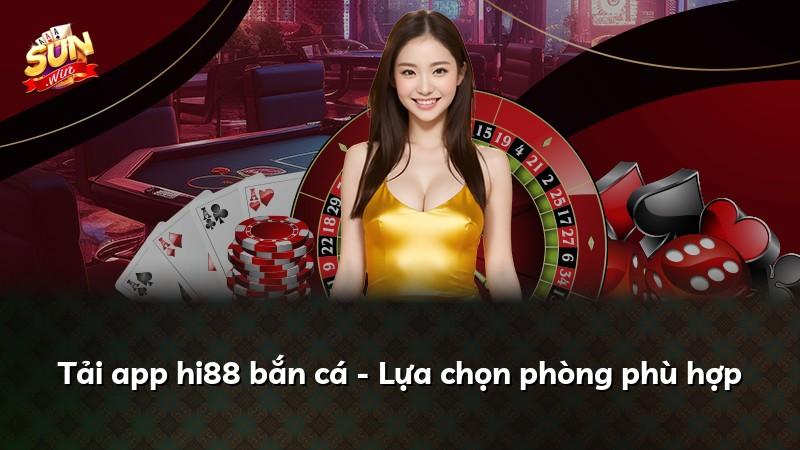 Tải app hi88 bắn cá - Lựa chọn phòng phù hợp