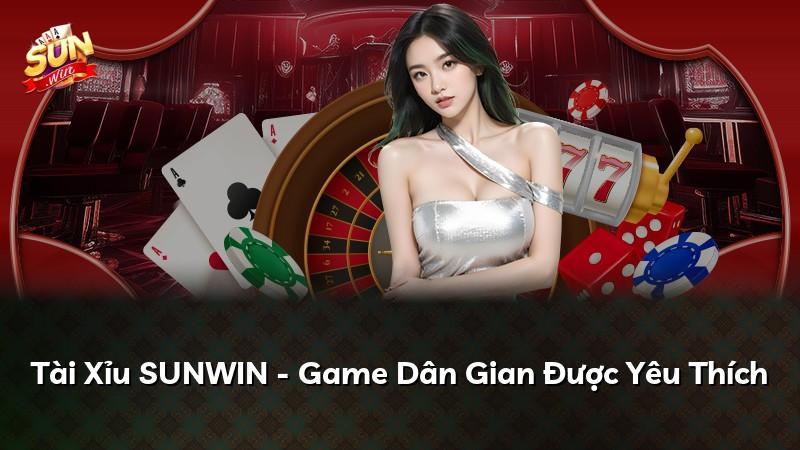 Tài Xỉu SUNWIN - Game Dân Gian Được Yêu Thích