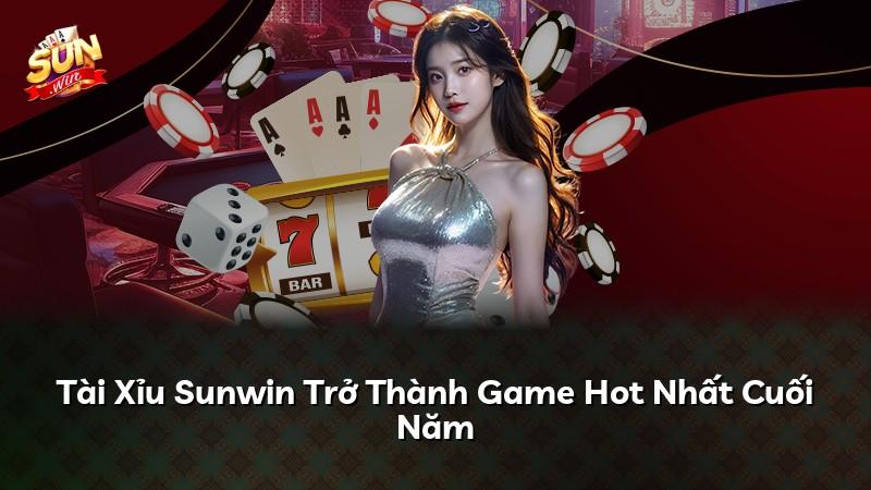 Tài Xỉu Sunwin Trở Thành Game Hot Nhất Cuối Năm