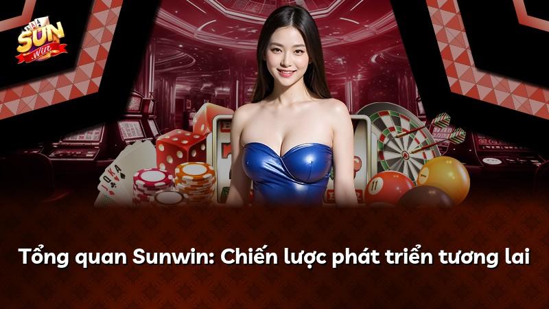 Tổng quan Sunwin: Chiến lược phát triển tương lai