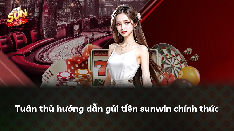 Tuân thủ hướng dẫn gửi tiền sunwin chính thức