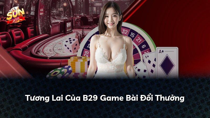 Tương Lai Của B29 Game Bài Đổi Thưởng