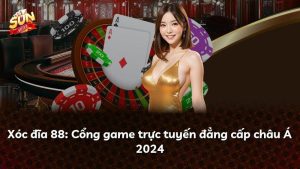 Xóc đĩa 88: Cổng game trực tuyến đẳng cấp châu Á 2024